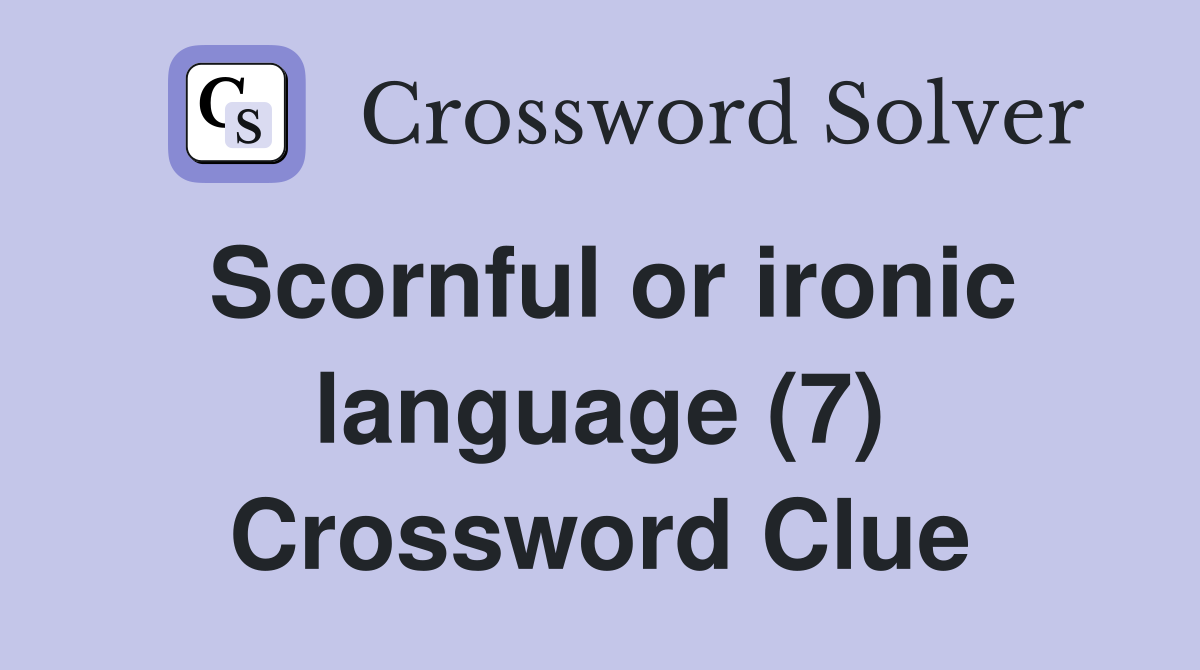 Scornful or ironic language (7) Crossword Clue