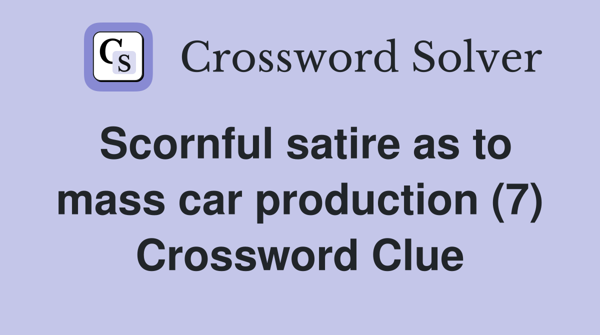 Scornful satire as to mass car production (7) Crossword Clue