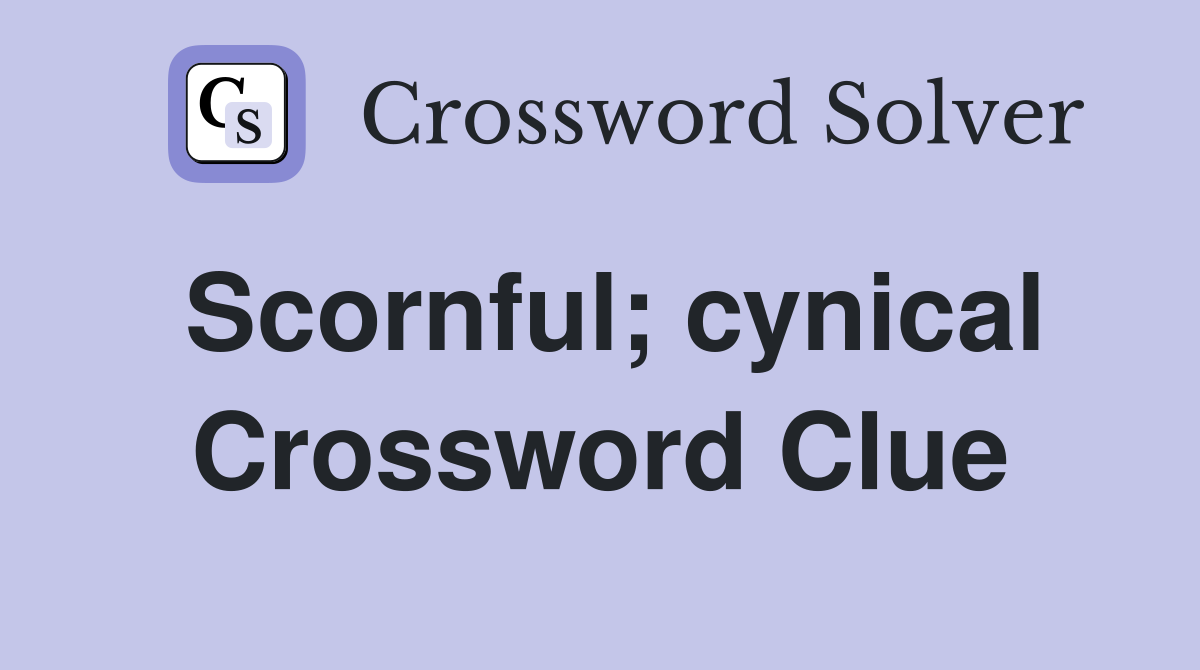Scornful; cynical Crossword Clue