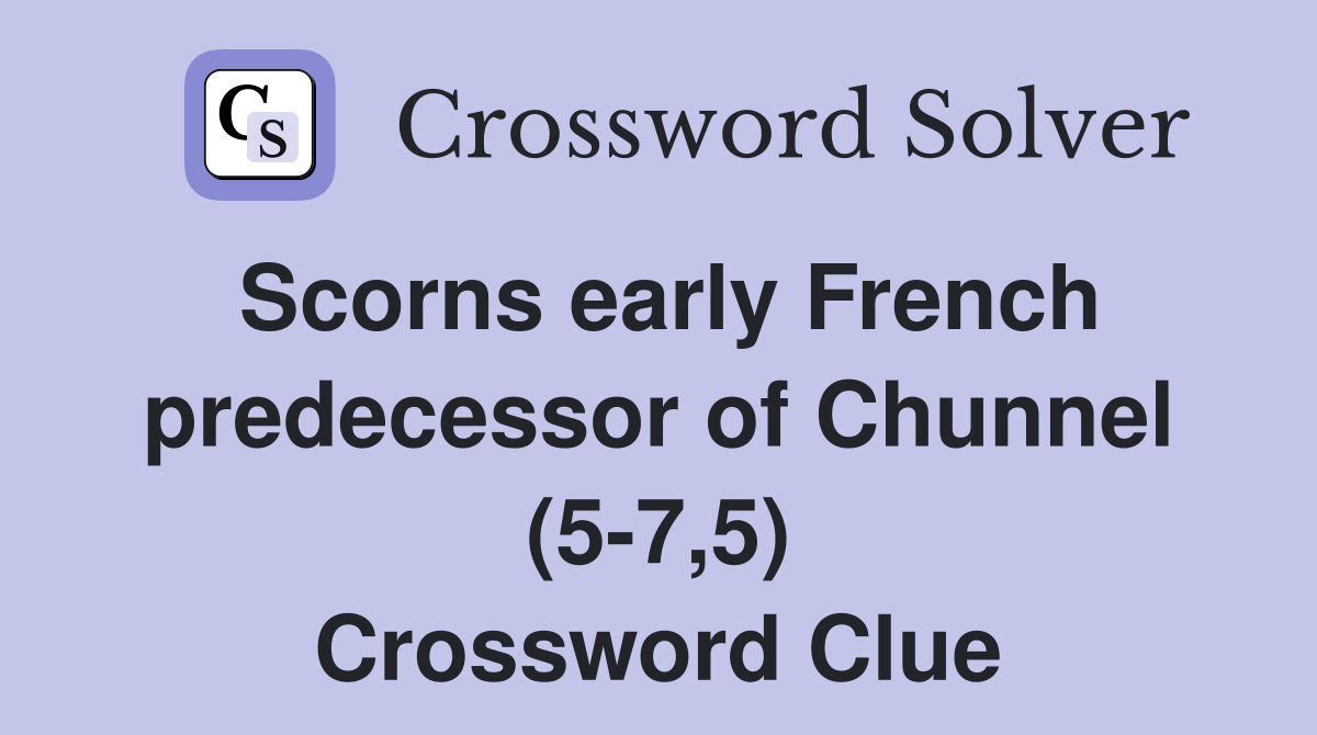 Scorns early French predecessor of Chunnel (5-7,5) Crossword Clue