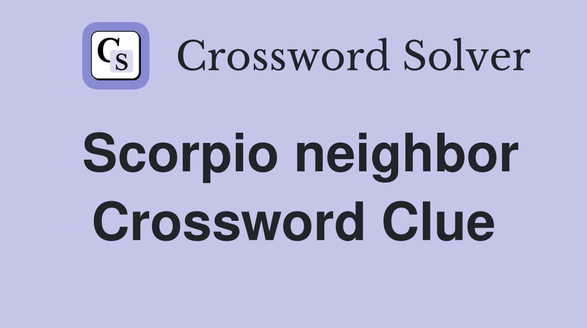 Scorpio neighbor Crossword Clue