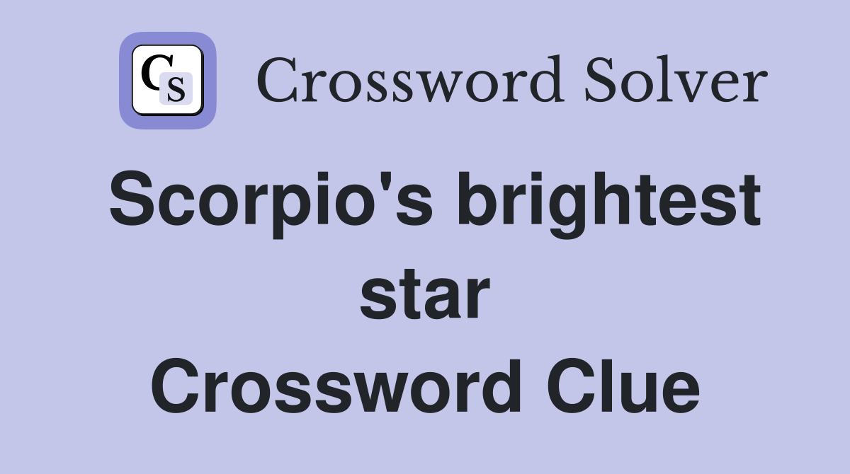 Scorpio's brightest star Crossword Clue
