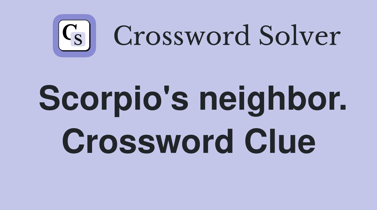 Scorpio's neighbor. Crossword Clue