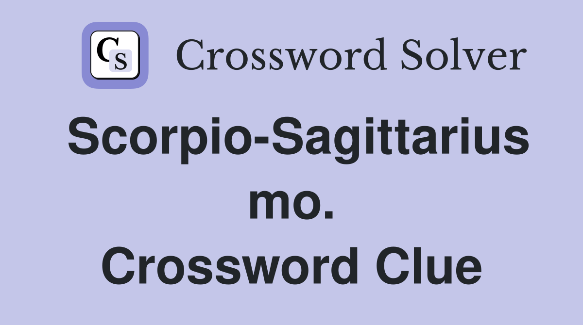 Scorpio-Sagittarius mo. Crossword Clue