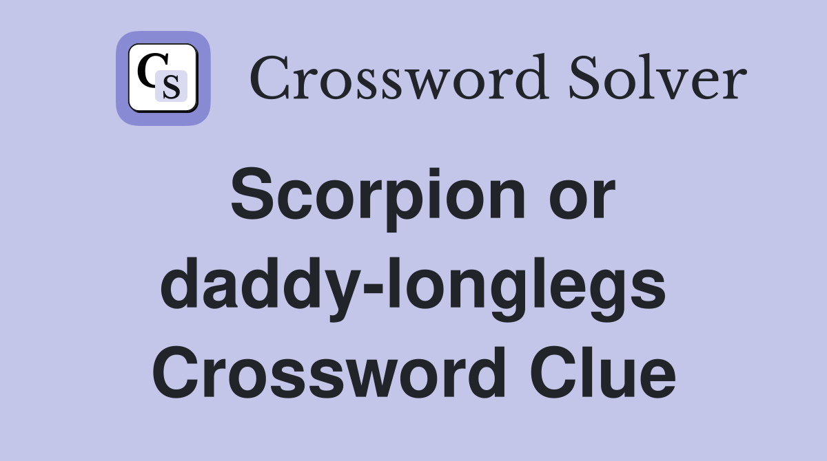 Scorpion or daddy-longlegs Crossword Clue