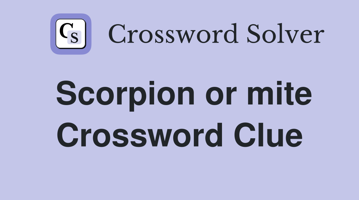 Scorpion or mite Crossword Clue