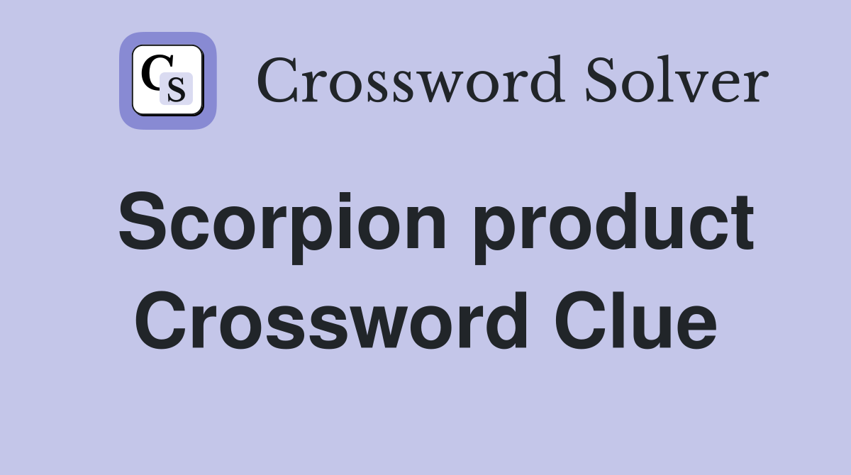 Scorpion product Crossword Clue
