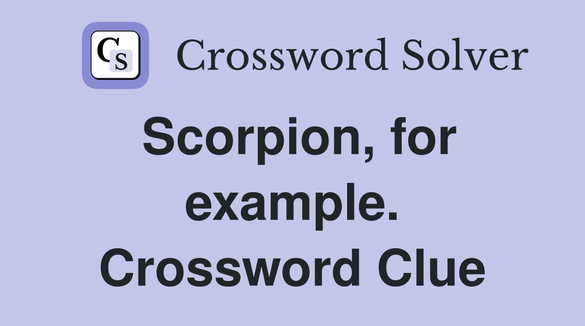 Scorpion, for example. Crossword Clue