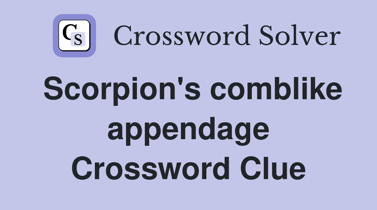 Scorpion's comblike appendage Crossword Clue