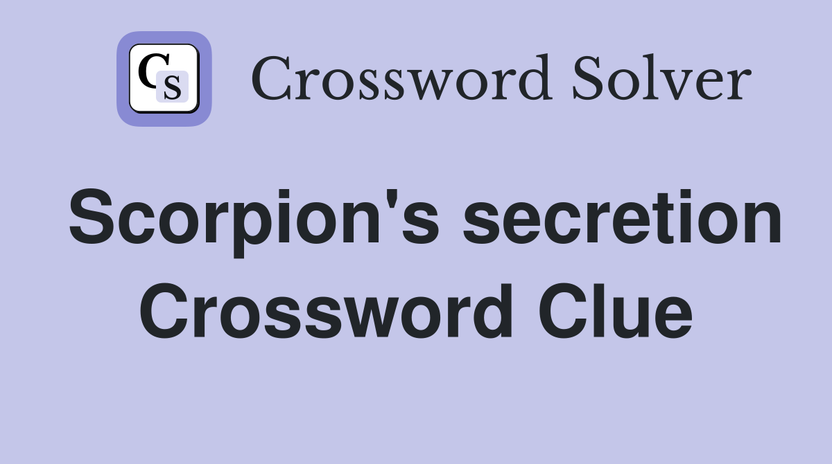 Scorpion's secretion Crossword Clue