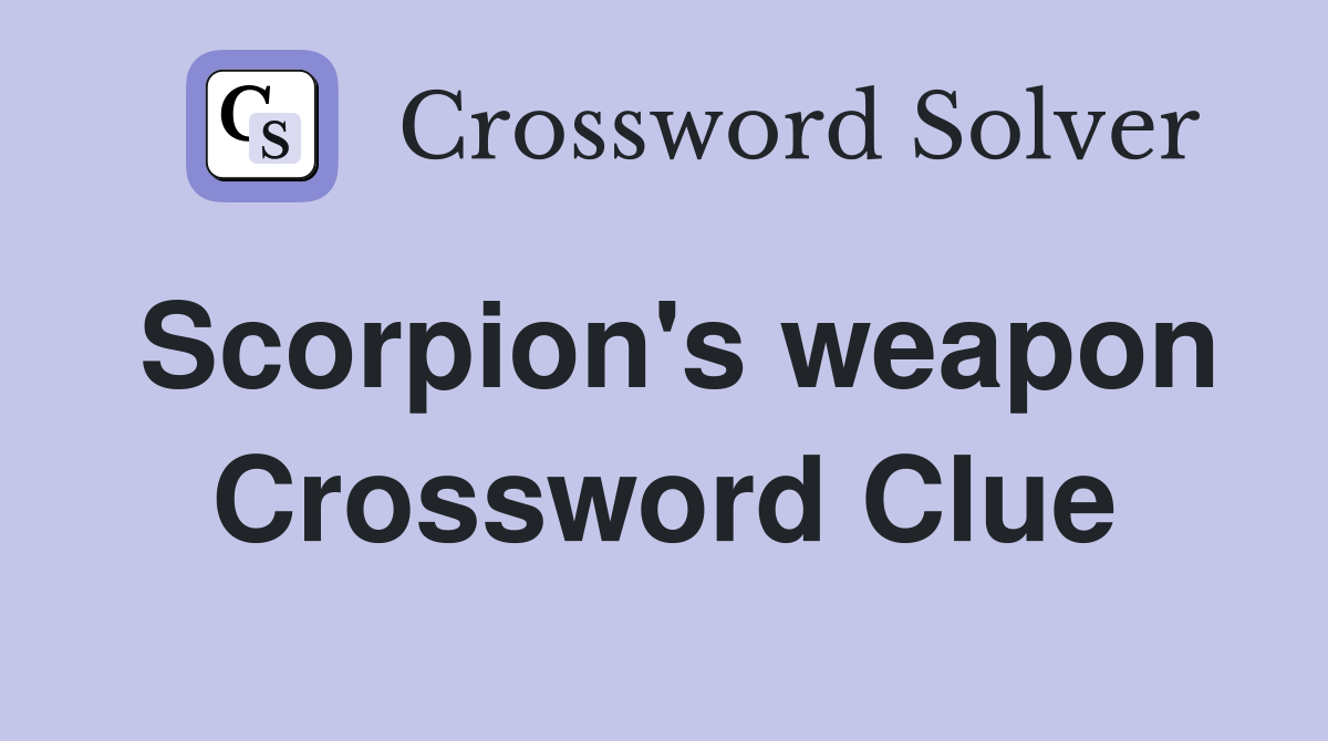 Scorpion's weapon Crossword Clue