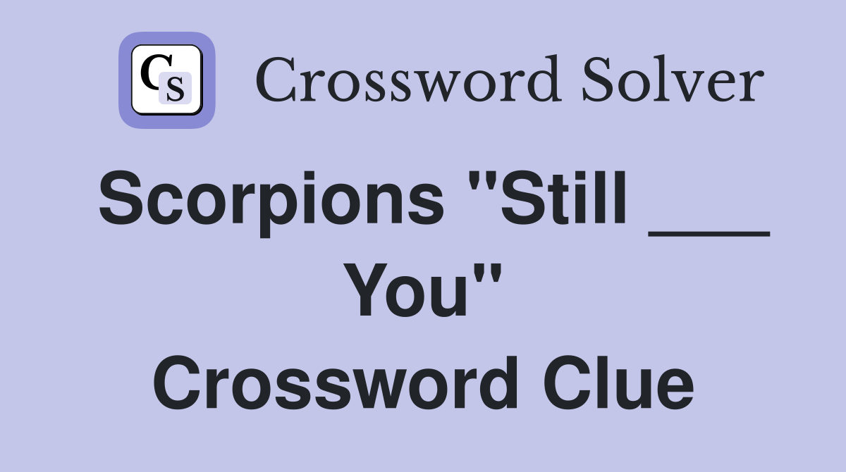 Scorpions "Still ___ You" Crossword Clue