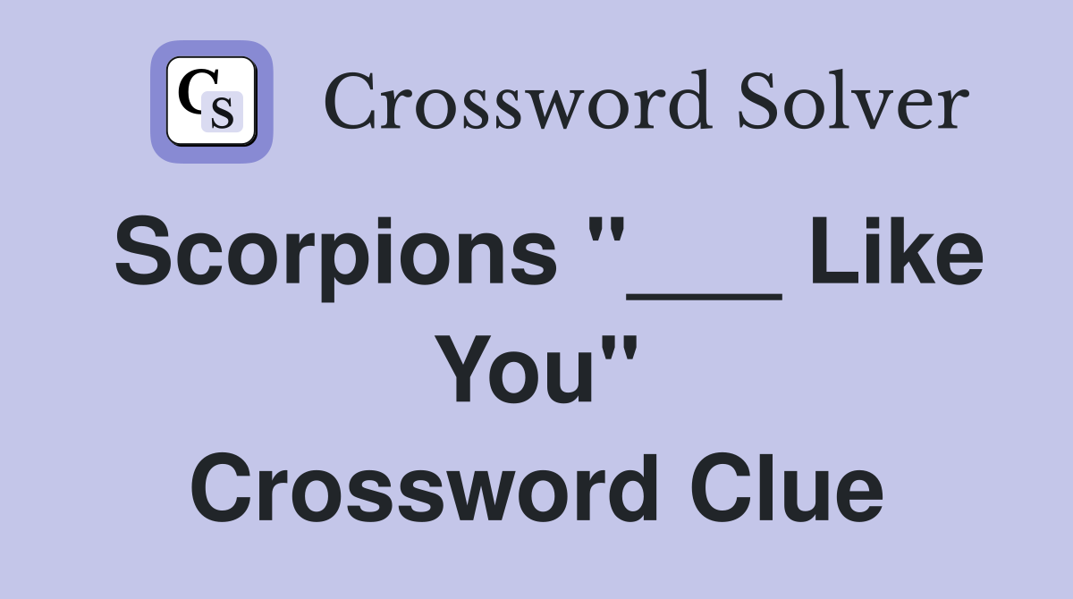 Scorpions "___ Like You" Crossword Clue