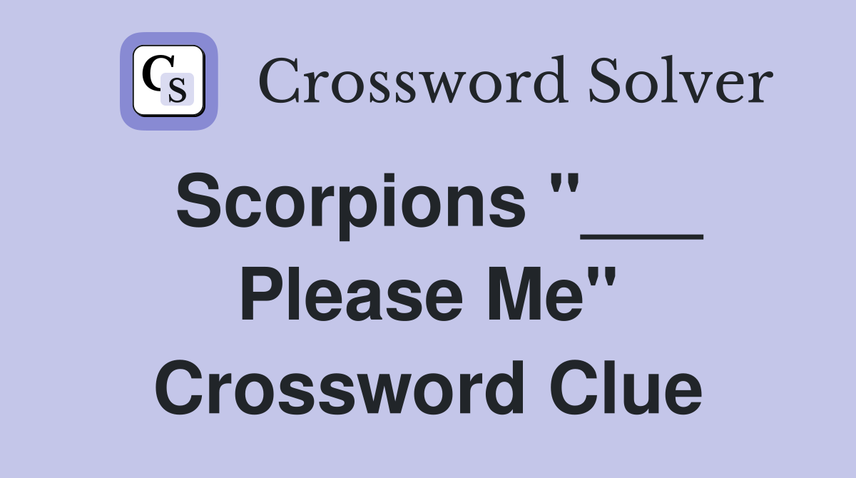 Scorpions "___ Please Me" Crossword Clue