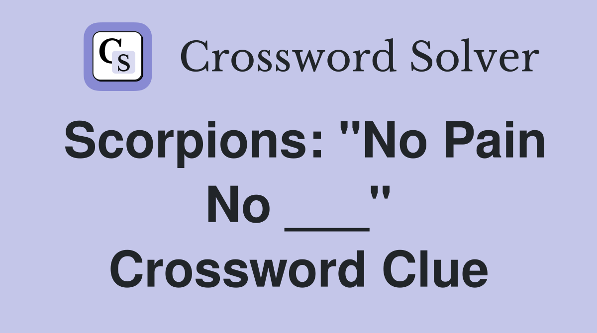 Scorpions: "No Pain No ___" Crossword Clue