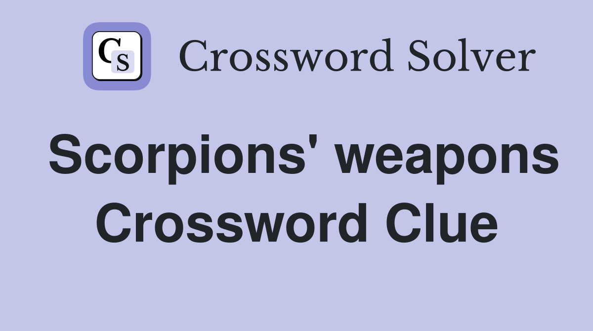 Scorpions' weapons Crossword Clue