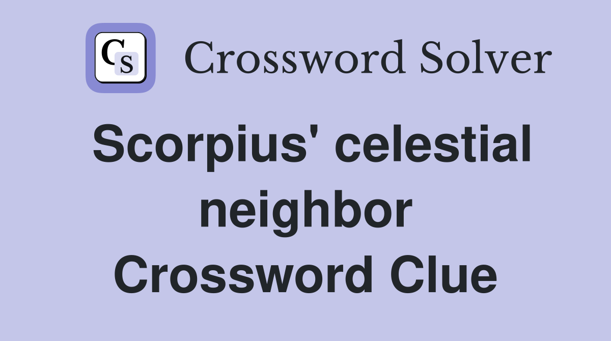 Scorpius' celestial neighbor Crossword Clue