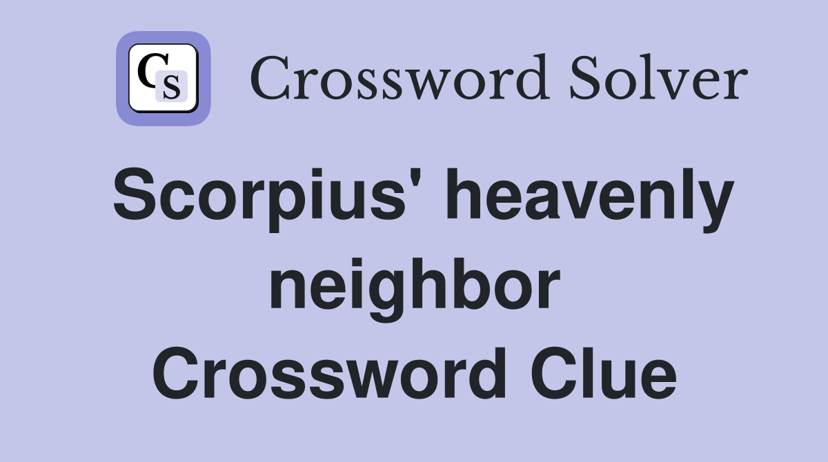 Scorpius' heavenly neighbor Crossword Clue