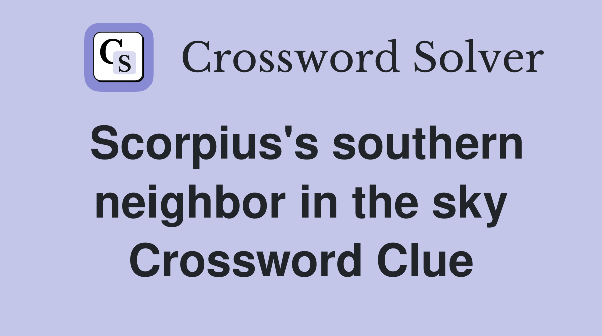 Scorpius's southern neighbor in the sky Crossword Clue
