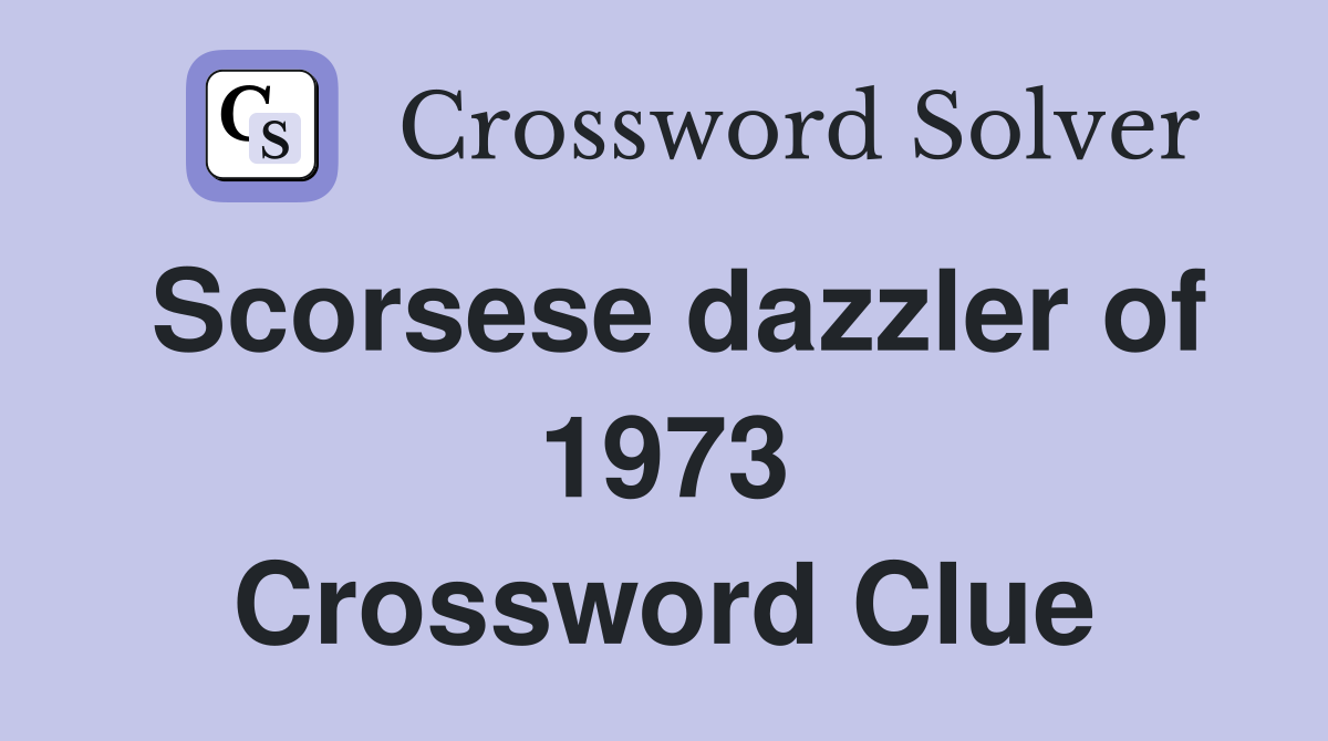 Scorsese dazzler of 1973 Crossword Clue