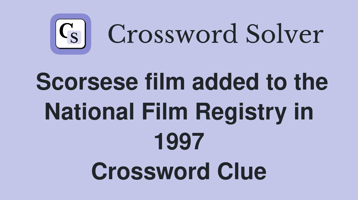 Scorsese film added to the National Film Registry in 1997 Crossword Clue