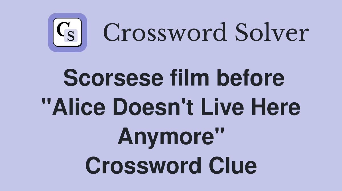 Scorsese film before "Alice Doesn't Live Here Anymore" Crossword Clue