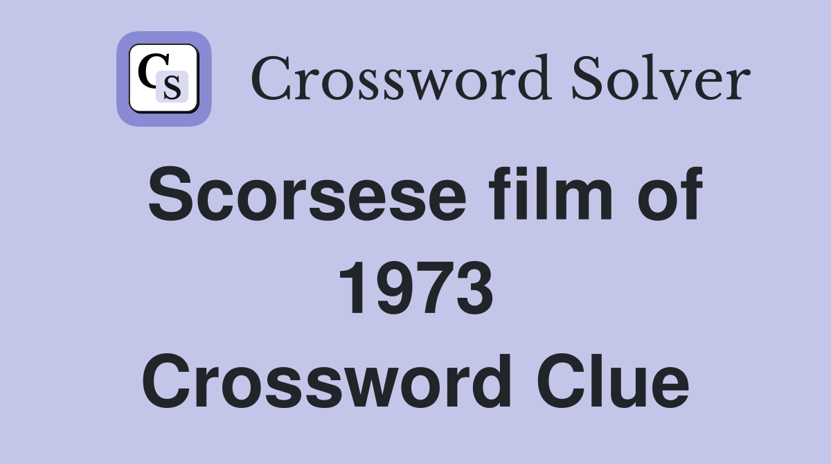 Scorsese film of 1973 Crossword Clue