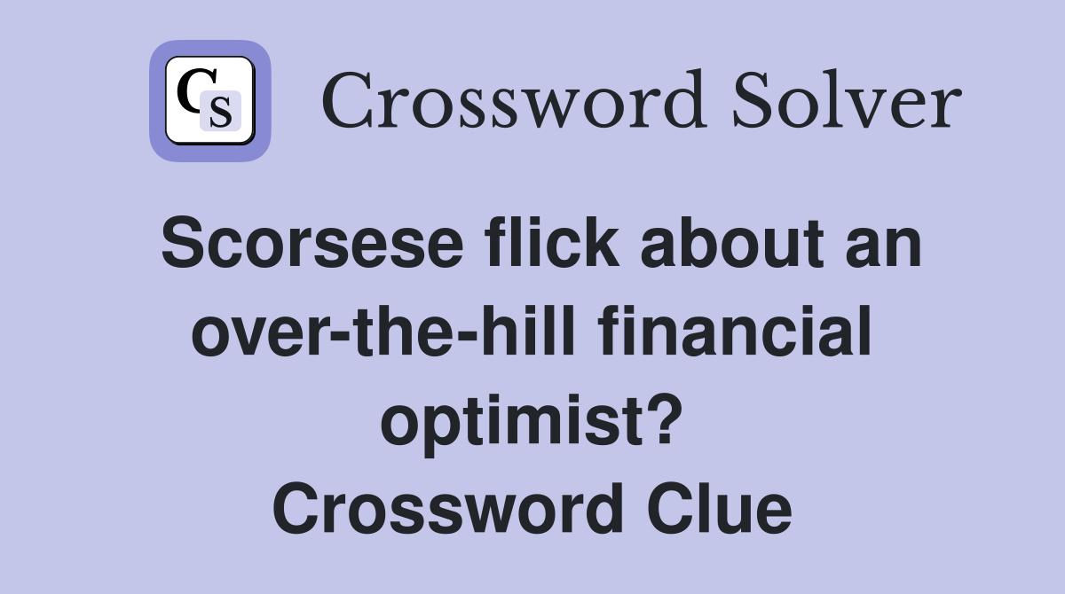 Scorsese flick about an over-the-hill financial optimist? Crossword Clue