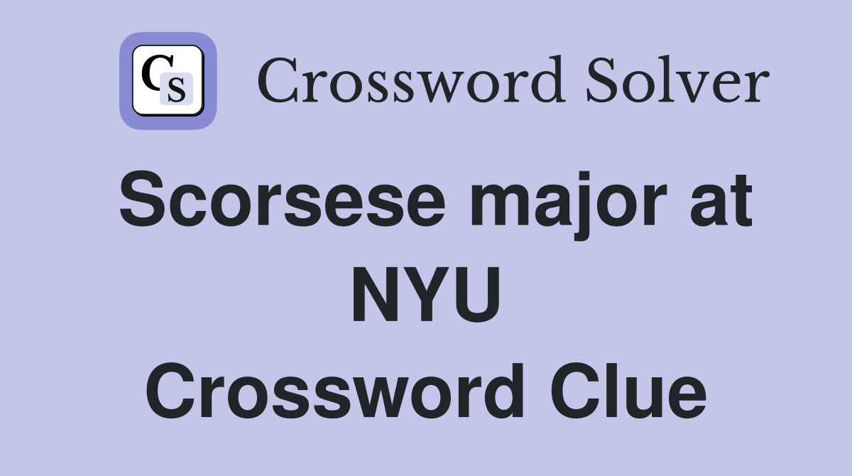 Scorsese major at NYU Crossword Clue