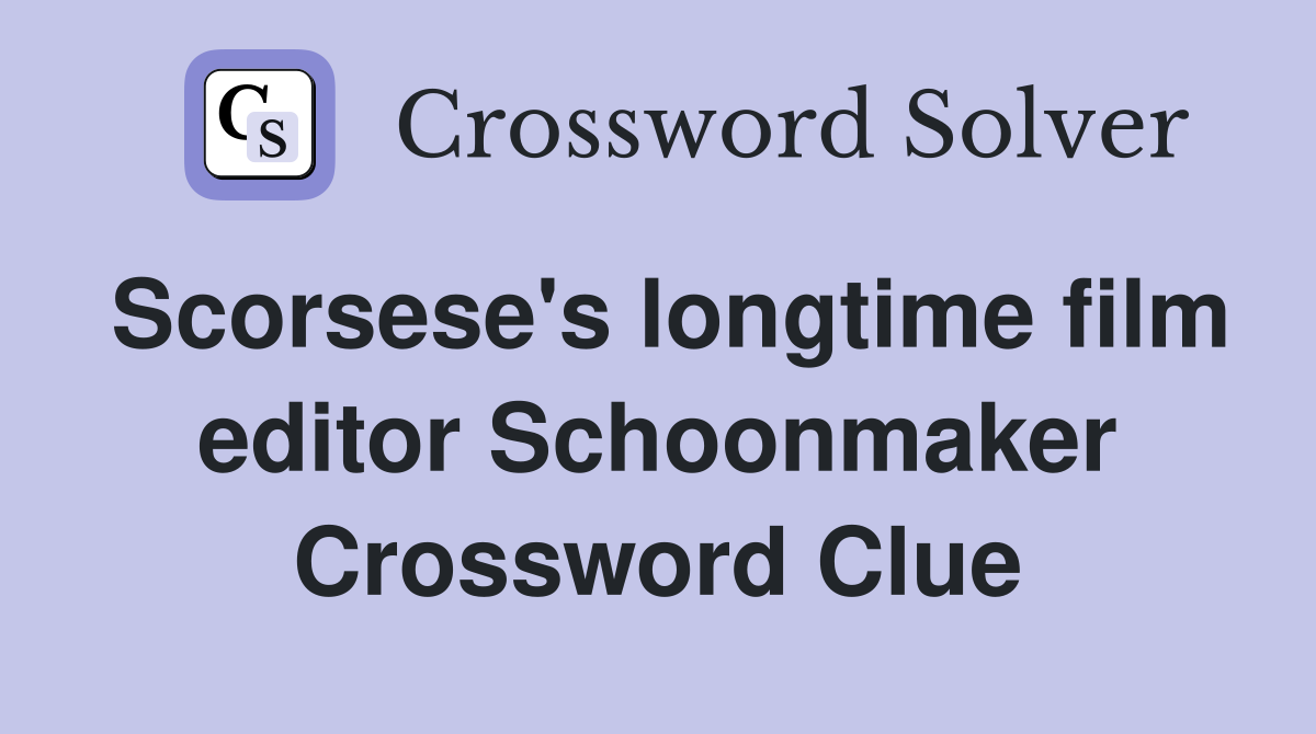 Scorsese's longtime film editor Schoonmaker Crossword Clue
