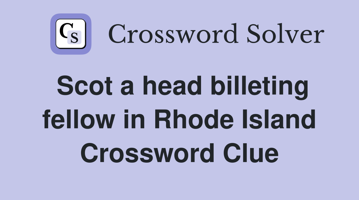Scot a head billeting fellow in Rhode Island Crossword Clue