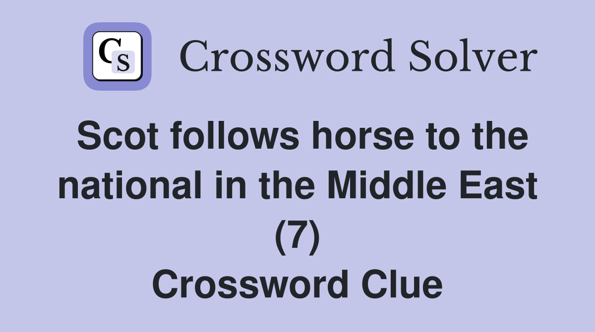 Scot follows horse to the national in the Middle East (7) Crossword Clue