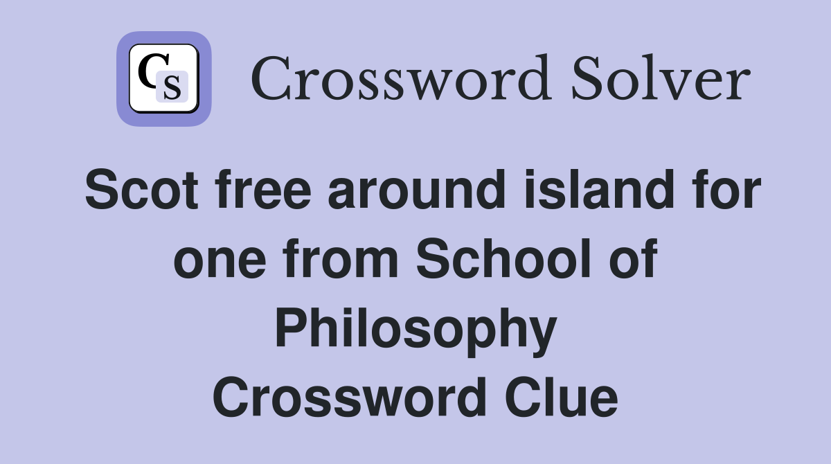 Scot free around island for one from School of Philosophy Crossword Clue