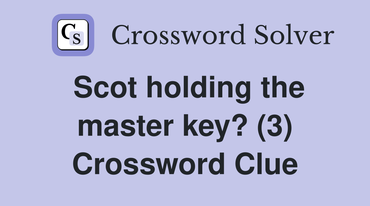Scot holding the master key? (3) Crossword Clue