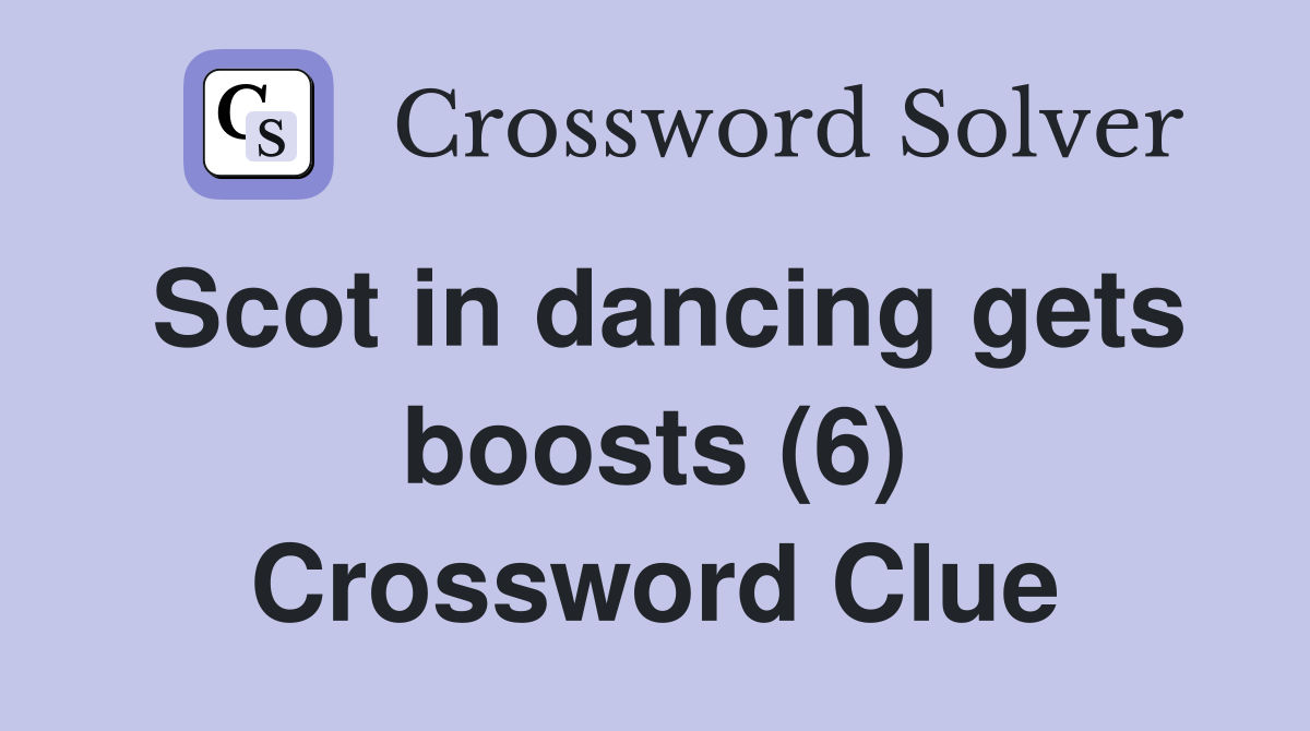 Scot in dancing gets boosts (6) Crossword Clue