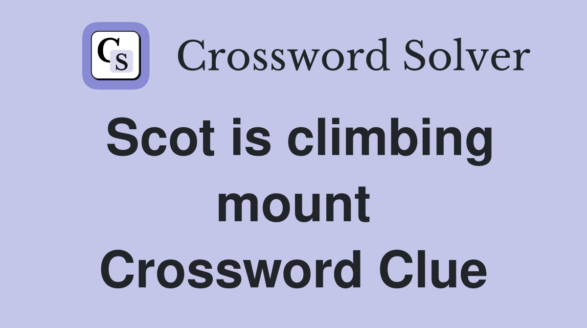 Scot is climbing mount Crossword Clue