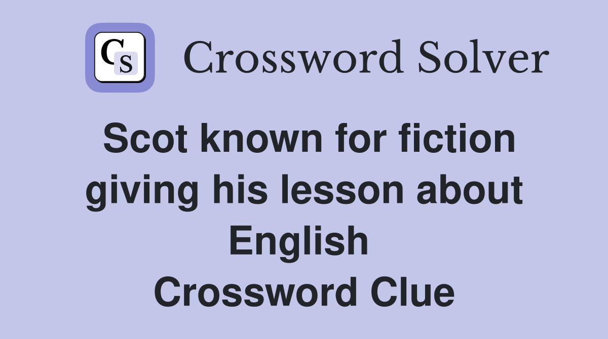 Scot known for fiction giving his lesson about English  Crossword Clue