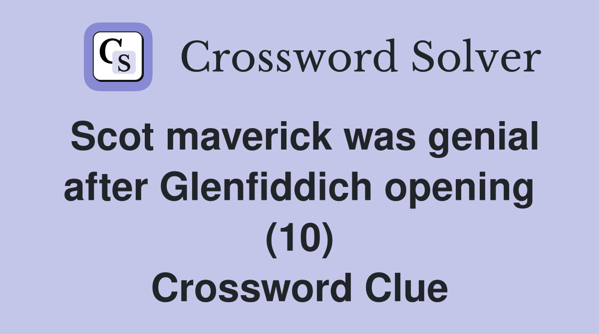 Scot maverick was genial after Glenfiddich opening (10) Crossword Clue