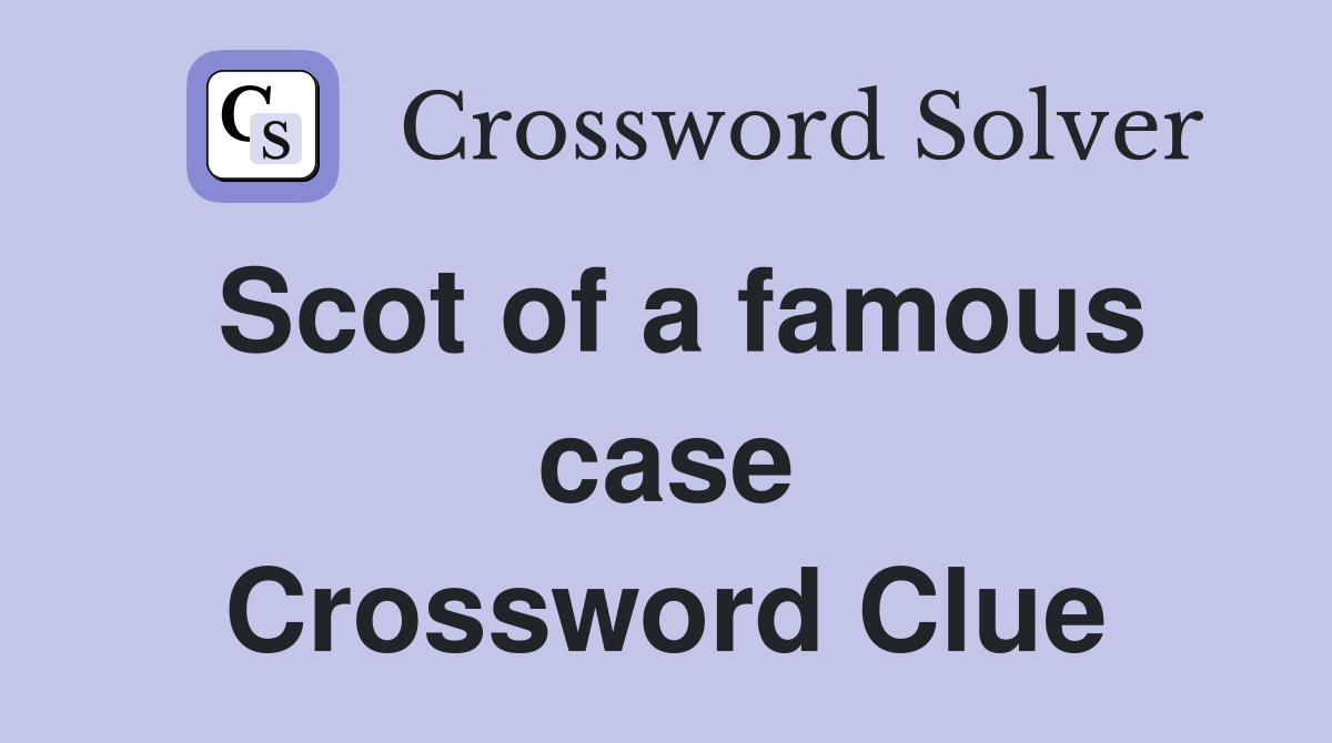 Scot of a famous case Crossword Clue