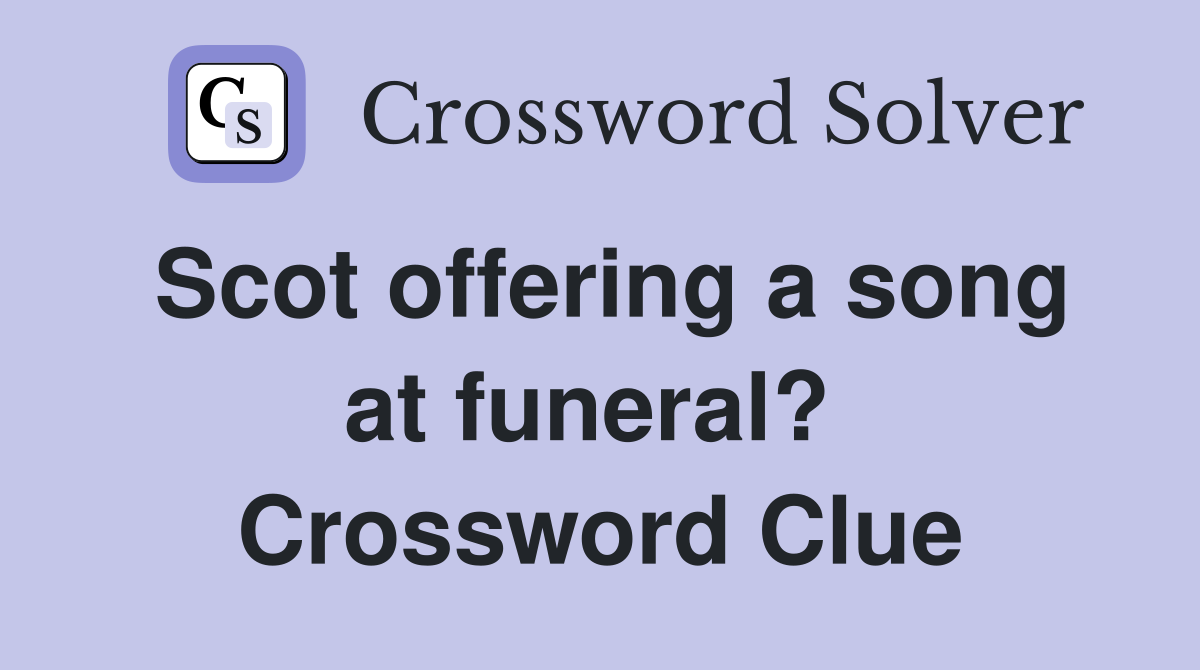 Scot offering a song at funeral?  Crossword Clue