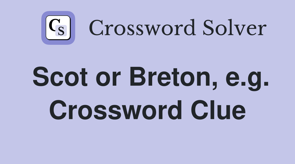 Scot or Breton, e.g. Crossword Clue