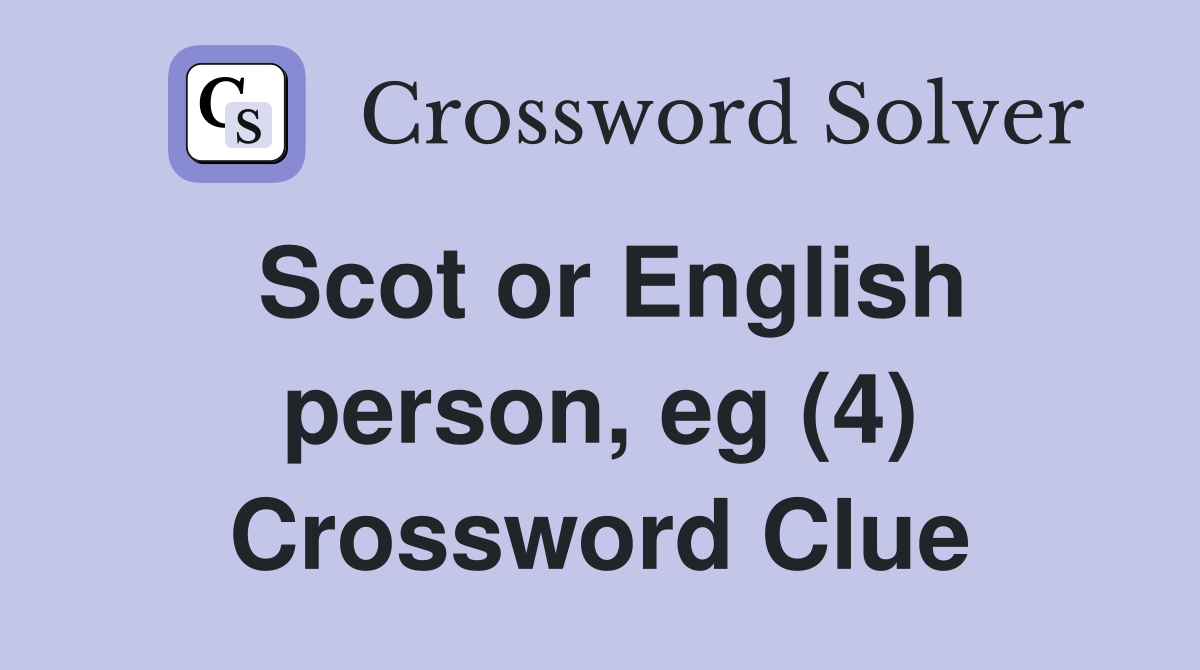 Scot or English person, eg (4) Crossword Clue