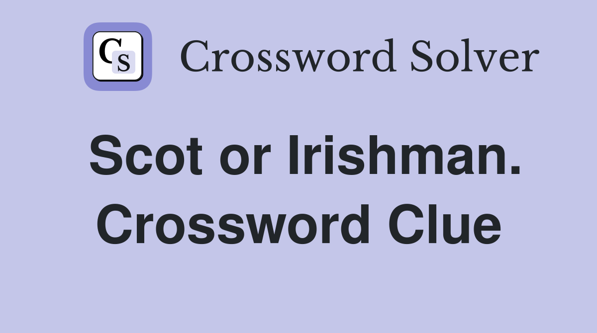 Scot or Irishman. Crossword Clue