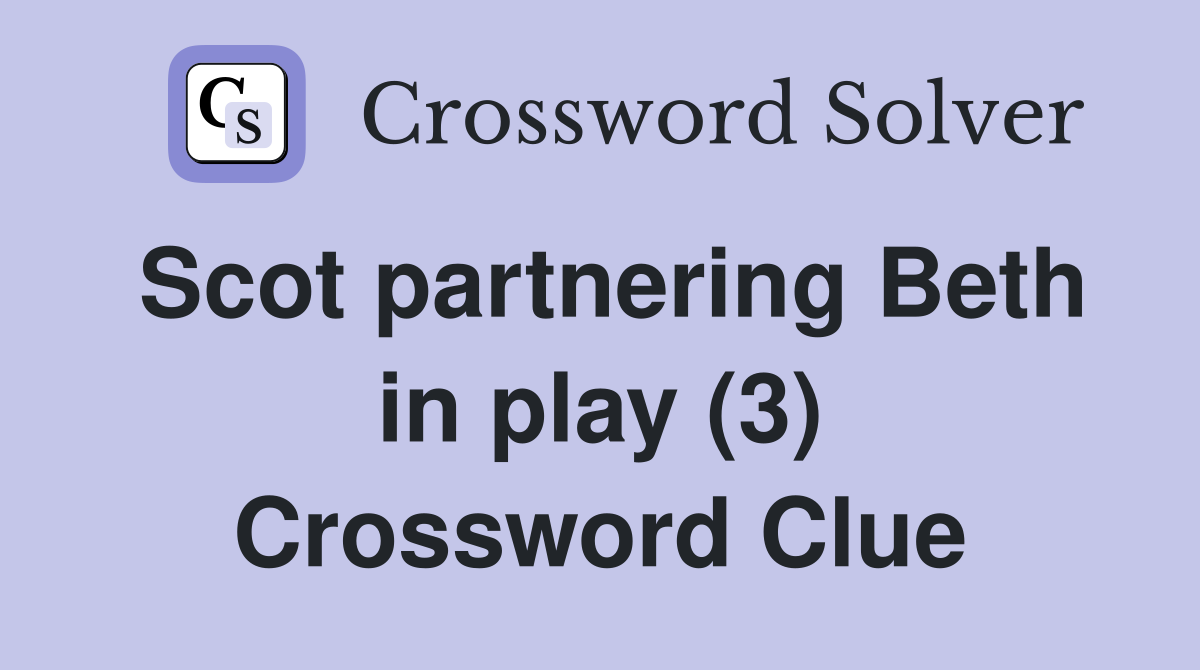 Scot partnering Beth in play (3) Crossword Clue