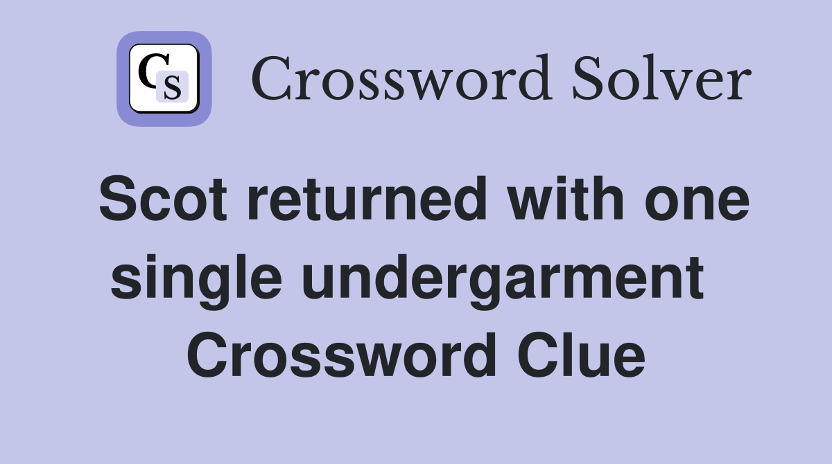 Scot returned with one single undergarment  Crossword Clue