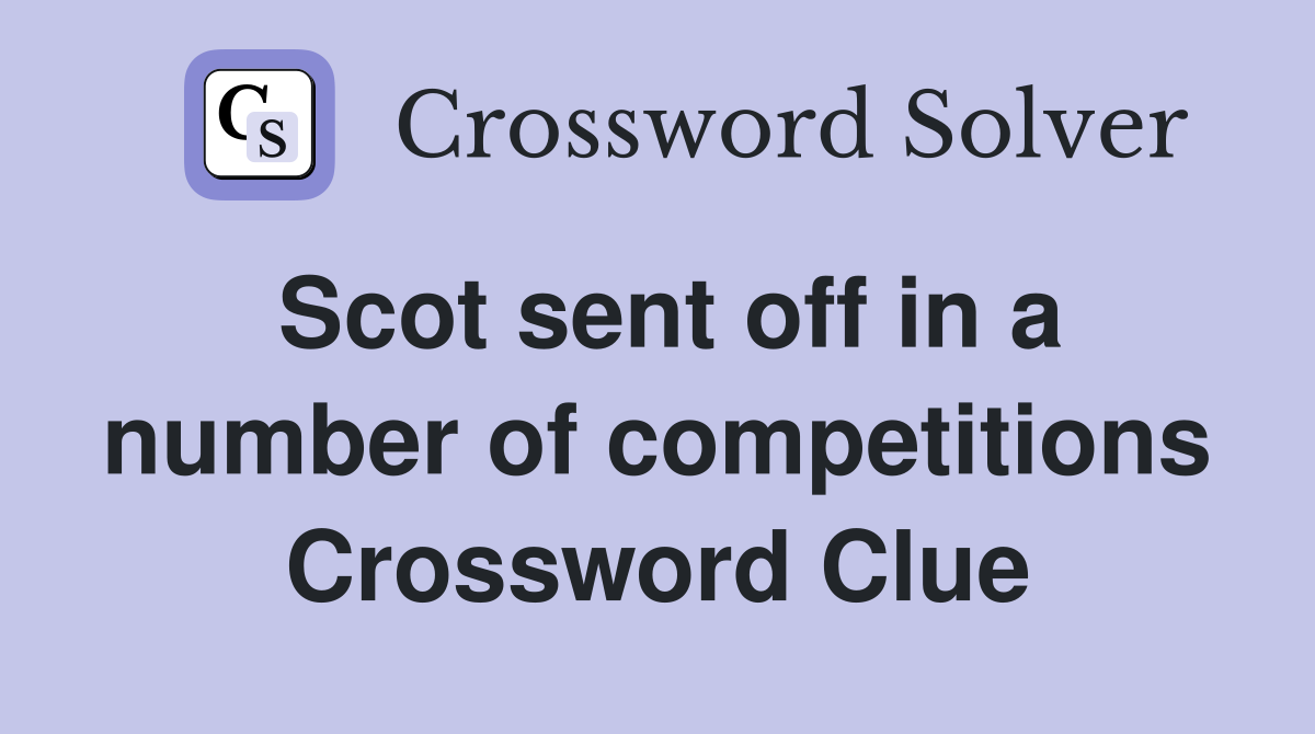 Scot sent off in a number of competitions Crossword Clue