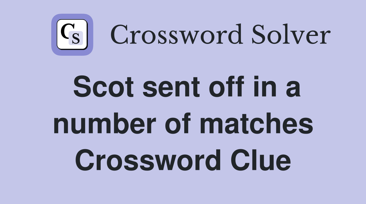 Scot sent off in a number of matches Crossword Clue