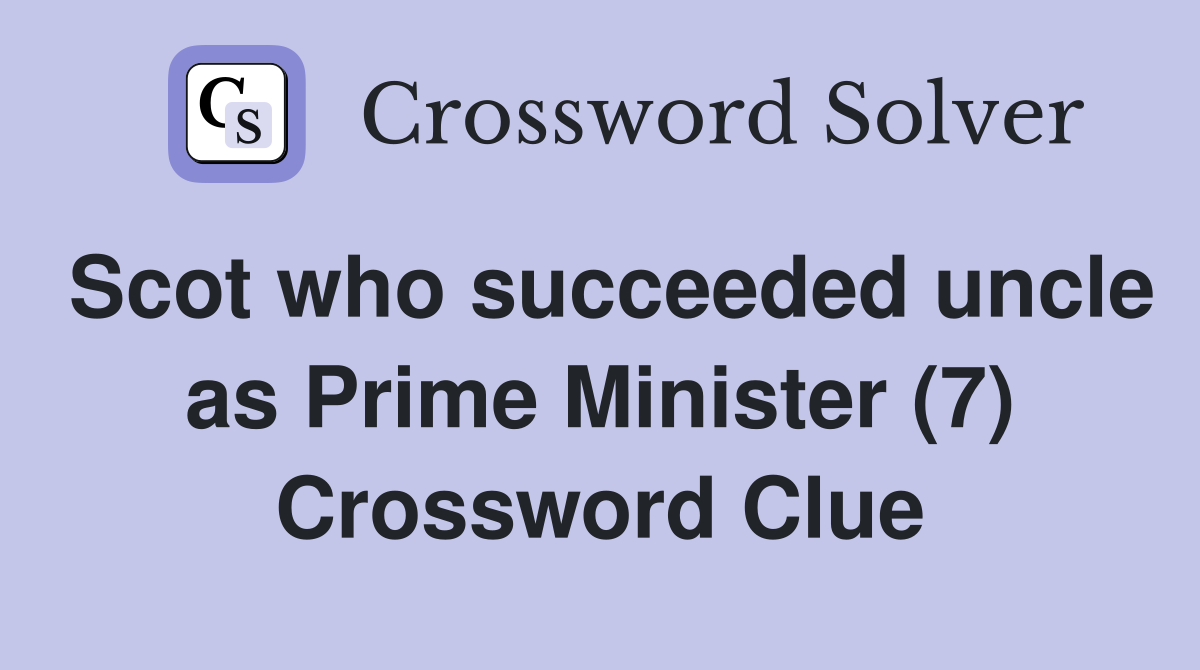 Scot who succeeded uncle as Prime Minister (7) Crossword Clue