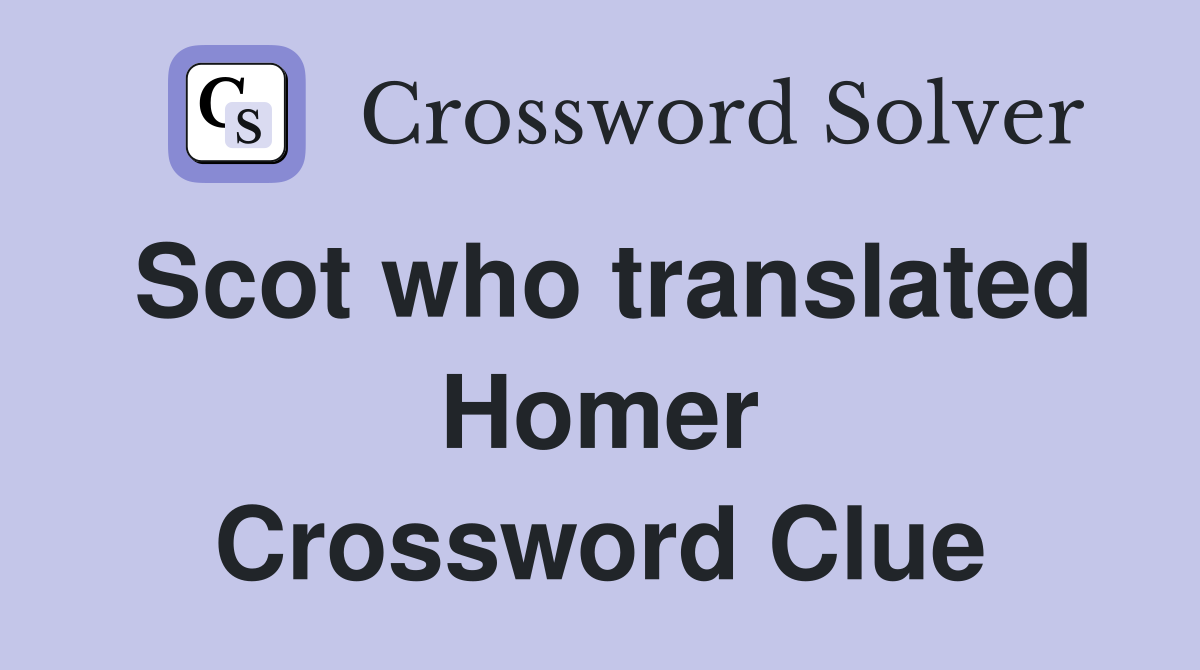 Scot who translated Homer Crossword Clue