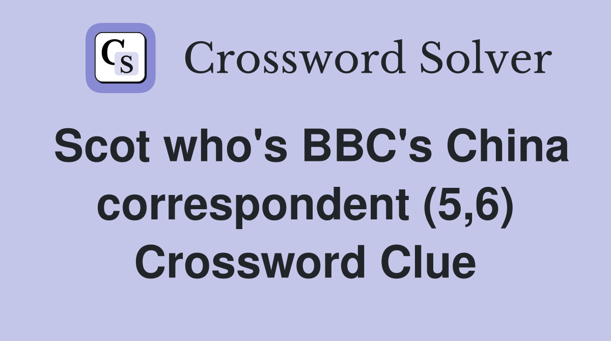 Scot who's BBC's China correspondent (5,6) Crossword Clue